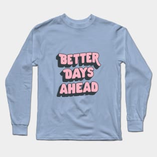 Better Days Ahead by The Motivated Type in Pink and Blue Long Sleeve T-Shirt